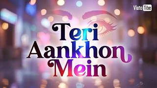 Teri Aankhon Mein   Song