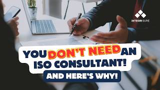 You Don't Need a Consultant to Get ISO Certified and Here's Why - IntegriSURE Explains