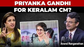 "If Priyanka’s name comes forward for Keralam CM, everyone would say yes to it" Anand Ranganathan