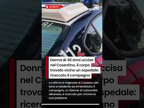 Video Donna di 46 anni uccisa nel Cosentino, il corpo trovato vicino un ospedale: ricercato il compagno