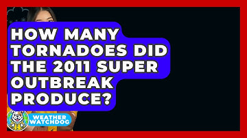 How Many Tornadoes Did The 2011 Super Outbreak Produce? - Weather Watchdog