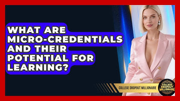 What Are Micro-credentials And Their Potential For Learning? - College Dropout Millionaire