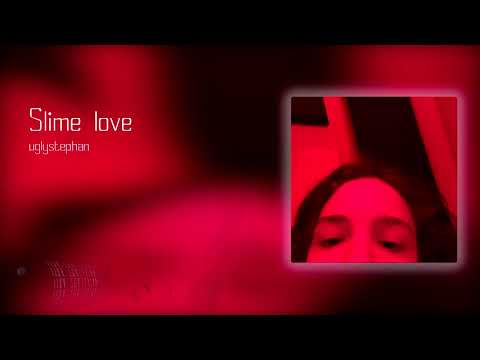 uglystephan - Slime Love (unreleased)