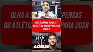 OLHA A LISTA DE DISPENSAS DO ATLÉTICO MINEIRO PARA 2026 parte 3 #shorts
