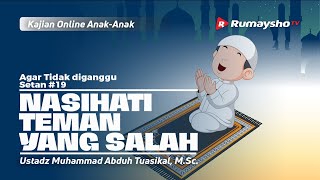 AGAR TIDAK DIGANGGU SETAN #19. NASIHATI TEMAN YANG SALAH - Ustadz M Abduh Tuasikal