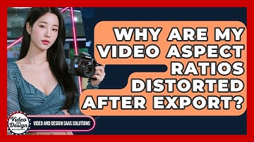 Why Are My Video Aspect Ratios Distorted After Export? - Video And Design Saas Solutions