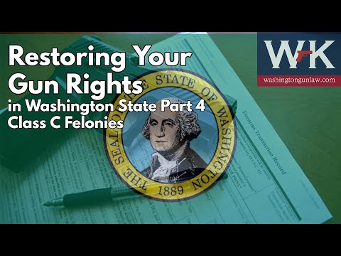 Restoring Your Gun Rights in Washington State Part 4.  Class C Felonies.