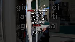 POV: sei stanco dopo una giornata di lavoro e ti godi una pizza (Ep. 35).