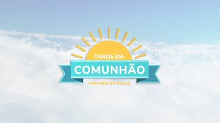 Tarde da Comunhão com Iris de Paula (#163 - 17/04/24)