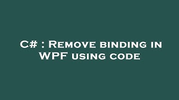 C# : Remove binding in WPF using code