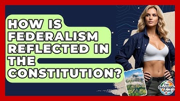 How Is Federalism Reflected In The Constitution? - The Geography Atlas