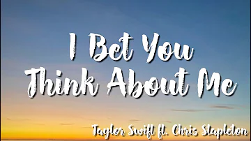 Taylor Swift - I Bet You Think About Me (Lyrics) ft. Chris Stapleton