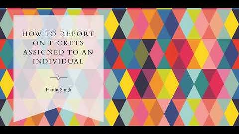 How to report on tickets assigned to an individual in ServiceNow