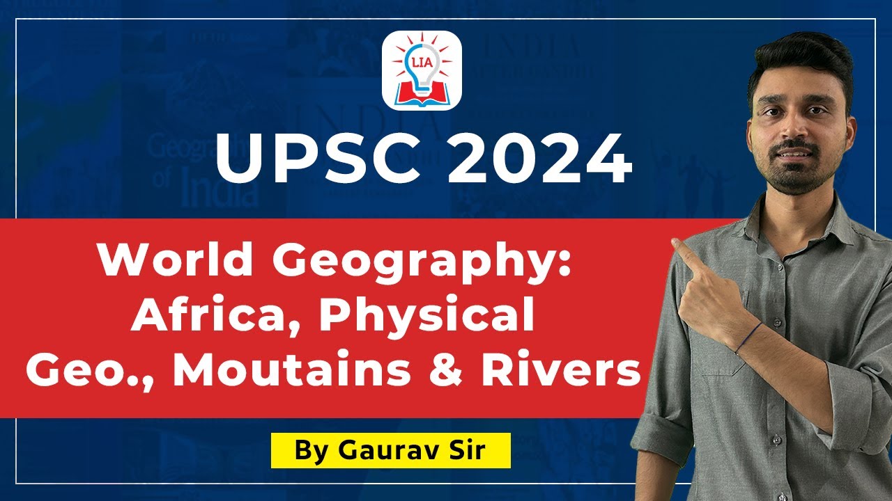 World Mapping African Continent - Physical Geography, Mountains, Rivers | UPSC Prelims 2024 | LIA