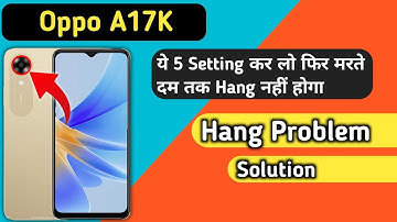 Oppo a17k Hang Problem Solution | Oppo a17k hanging Problem