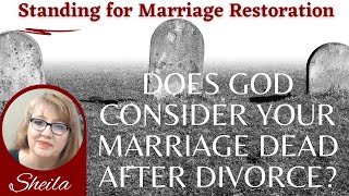 Can A Marriage Die from Divorce? Standing for Marriage Restoration