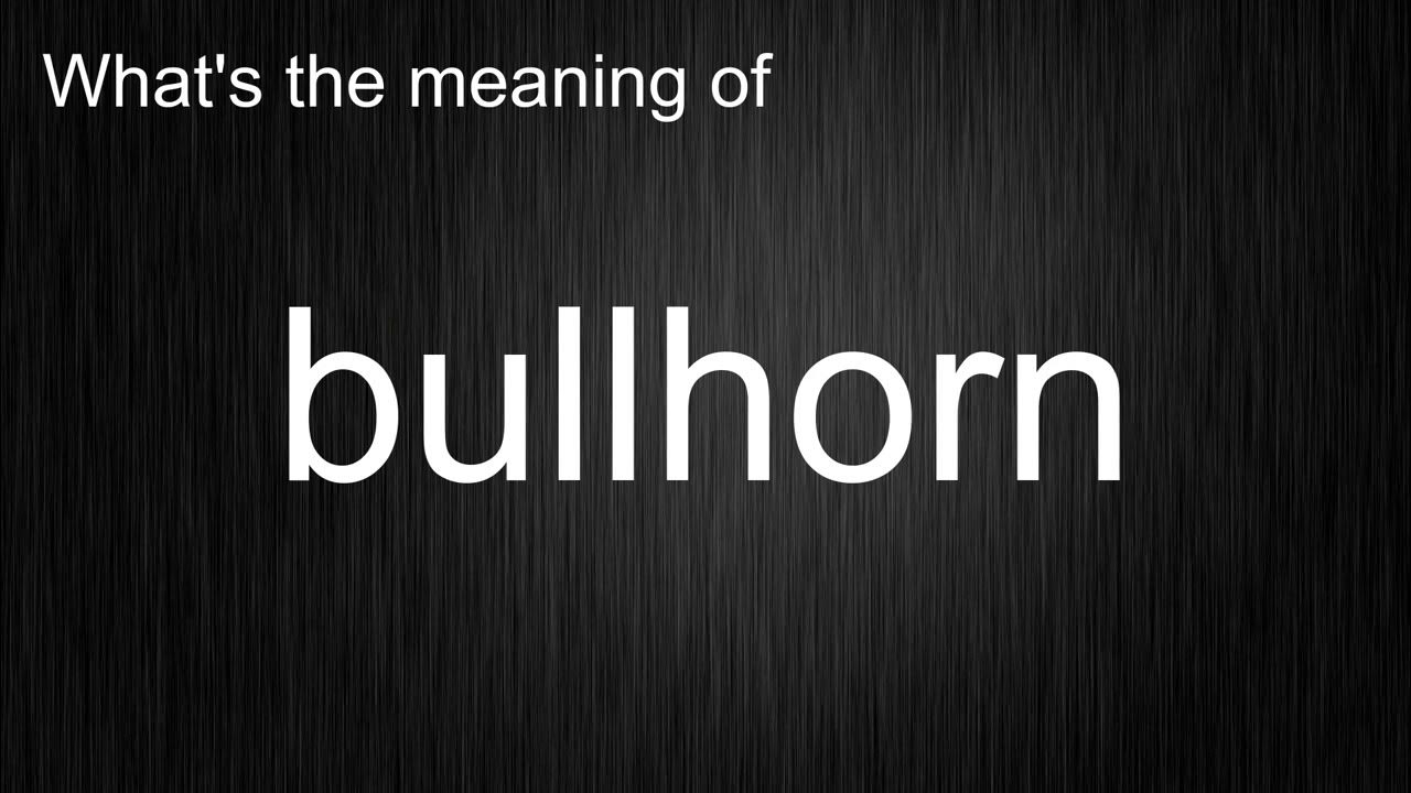 What's the meaning of "bullhorn", How to pronounce bullhorn? YouTube