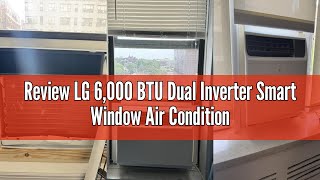 Review LG 6,000 BTU Dual Inverter Smart Window Air Conditioner, 115V, Cools 250 Sq. Ft., Ultra Quiet
