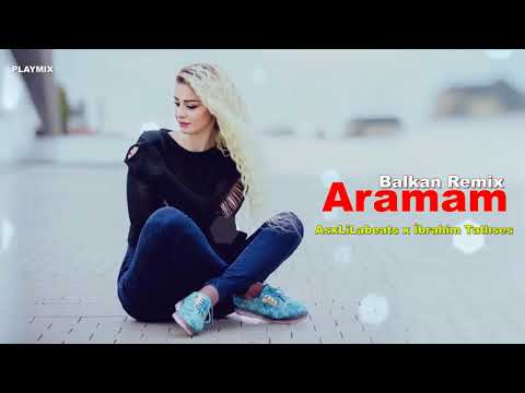 AsxLiLabeats x İbrahim Tatlıses - Aramam (BALKAN R(1080P_HD) Remix