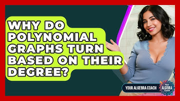 Why Do Polynomial Graphs Turn Based On Their Degree? - Your Algebra Coach