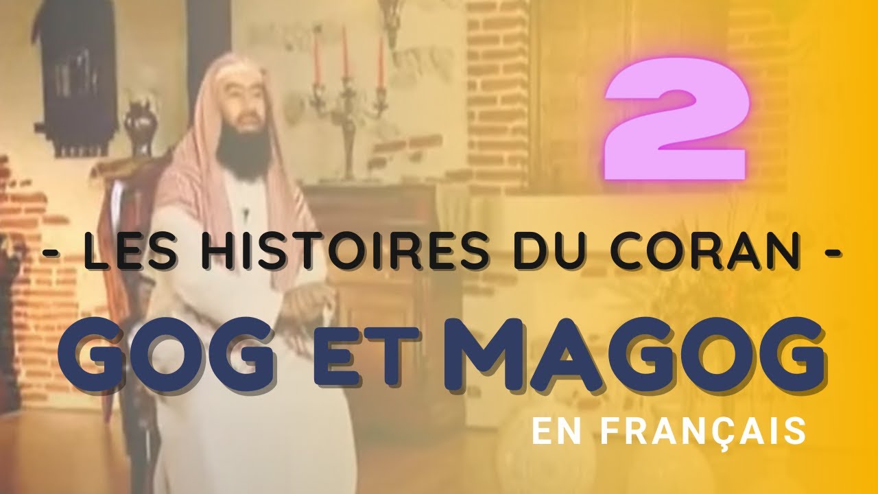 Histoire du Coran en franais   E2 GOG et MAGOG