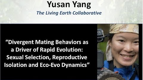 Dr. Yusan Yang - Divergent mating behaviors as a driver of rapid evolution