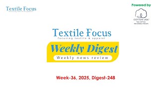 Textile Focus Weekly Digest Week 36, 2025 Digest- 248 Textile News Rmg News Denim News