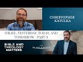 Israel: Yesterday, Today, and Tomorrow - Part 3 - with Christopher Katulka