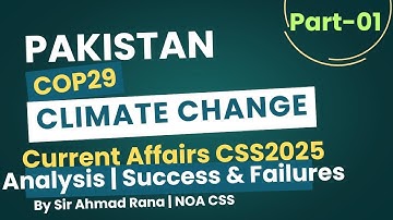 Climate Change & COP 29 | Success & Failure | Current Affairs Analysis by Sir Ahmad Rana Part- 01
