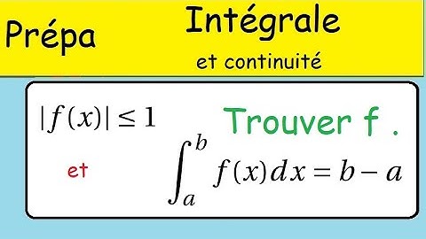 Intégration sur un segment et continuité - intégrale vaut b-a- Prépa Kholles