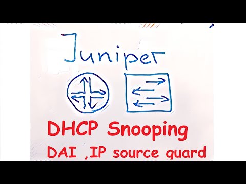 Juniper 07 DHCP Snooping, Dynamic ARP inspection, IP source guard