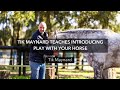 Tik maynard teaches introducing play with your horse