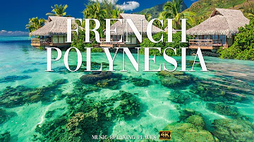 French Polynesia 4K - Beautiful Relaxing Music, Study Music - 4K Video UltraHD