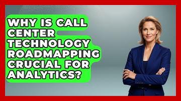 Why Is Call Center Technology Roadmapping Crucial For Analytics? - Call Center Pro Strategies