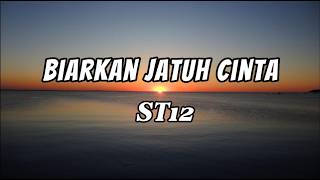 St12 - Biarkan jatuh cinta (Lyrics)