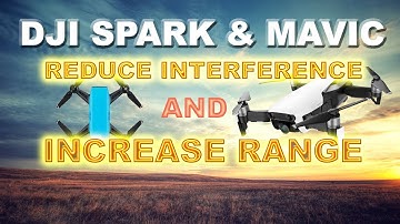 DJI SPARK & MAVIC - HOW TO REDUCE INTERFERENCE & INCREASE FLIGHT RANGE