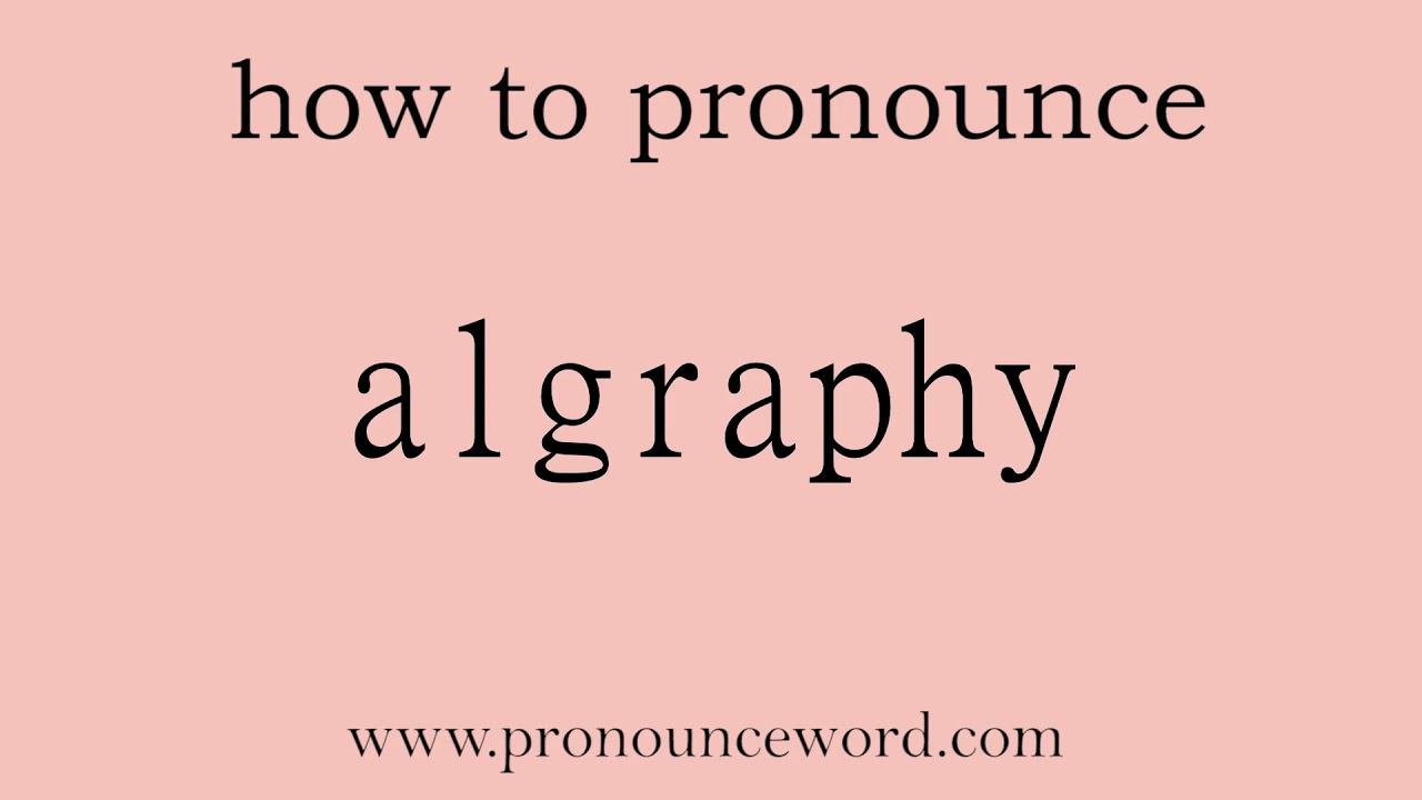 algraphy: How to pronounce algraphy in english (correct!).Start with A. Learn from me.