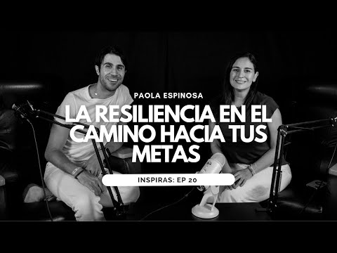 La Resiliencia en el Camino Hacia tus Metas  con Paola Espinosa | Inspiras Podcast  Ep. 20