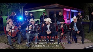 El Fantasma, Los Cachorros de Juan Villarreal, Los Intocables Del Norte - El Mensaje (Video Oficial)