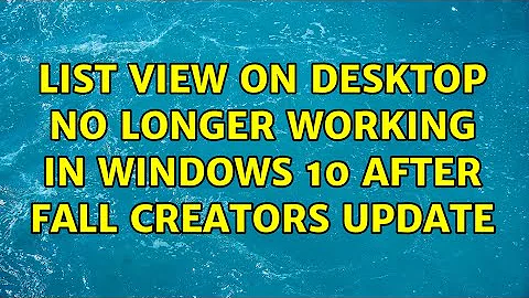 List view on desktop no longer working in Windows 10 after Fall Creators update (2 Solutions!!)