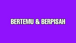 Bertemu Dan Berpisah | Superb Quality | MP4   Lyrics