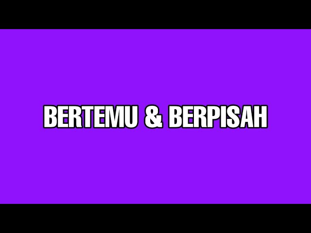 Bertemu Dan Berpisah | Superb Quality | MP4 + Lyrics class=