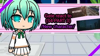 Gate react to [(S4-PART:3)New character)