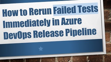 How to Rerun Failed Tests Immediately in Azure DevOps Release Pipeline