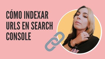 Cómo indexar URLs en Search Console 🔗 Indexación de url nuevas en Search Console ✅