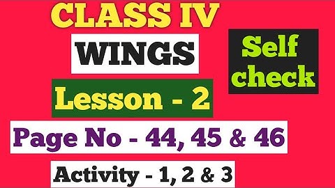 Class 4 English Wings ৷৷ Lesson - 2 Activity - 1, 2 & 3 (self check) Page no - 44, 45 & 46