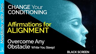 Black screen Alignment AFFIRMATIONS While You Sleep! Change Your Conditioning, Overcome Any Obstacle