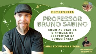 Como aliviar os sintomas do despertar da consciência - com Professor Bruno Sabino