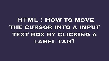 HTML : How to move the cursor into a input text box by clicking a label tag?