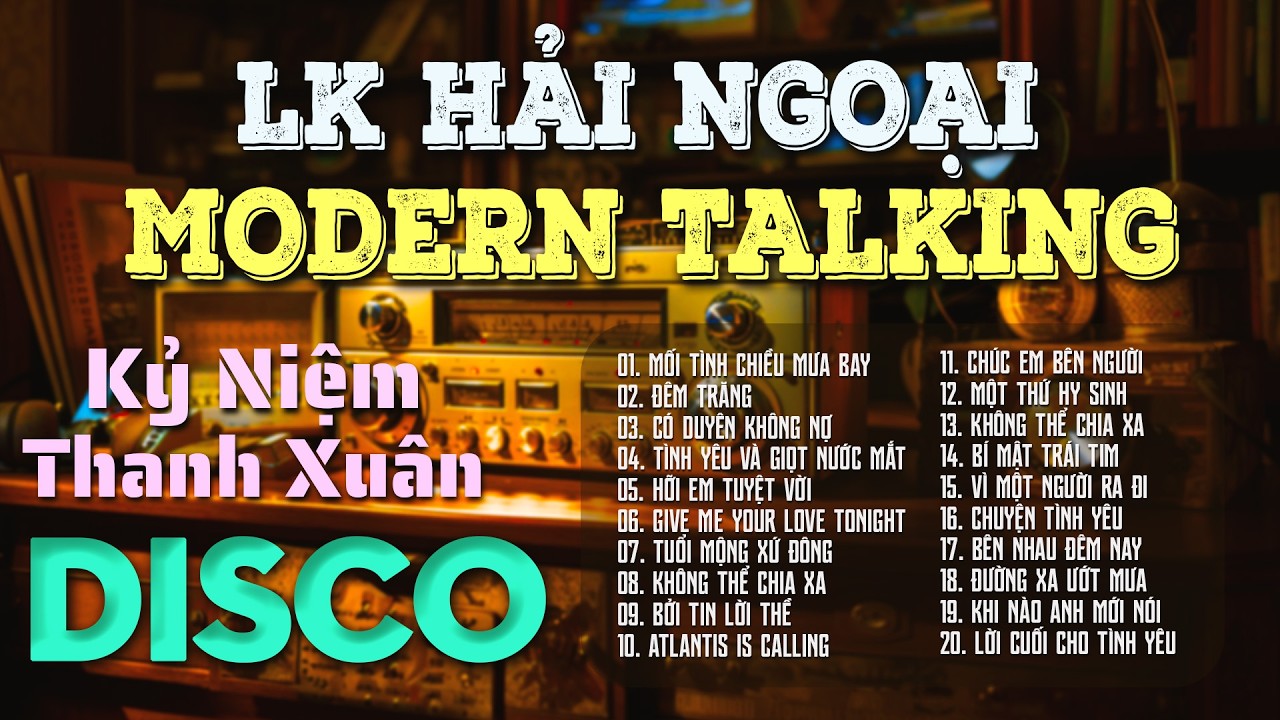 LK Disco Hải Ngoại Modern Talking Gợi Nhớ Thanh Xuân - Nhạc Hoa Lời Việt Hải Ngoại Thập Niên 90s